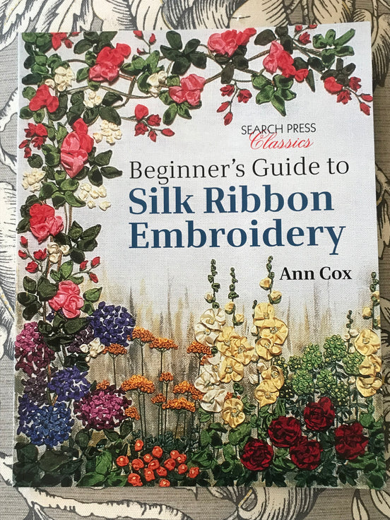 Beginner's Guide to Silk Ribbon Embroidery- Book- Author Ann Cox.