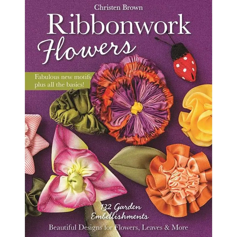 Ribbonwork Flowers By Christen Brown- Book