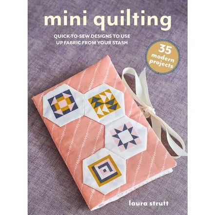 Mini Quilting: 35 Modern Projects By Laura Strutt- Book