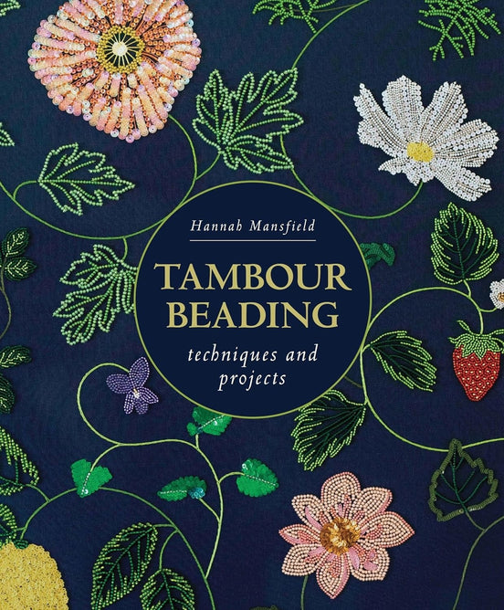 Tambour Beading: Techniques and Projects By Hannah Mansfield